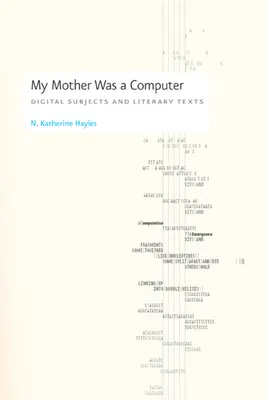 Ma mère était un ordinateur : Sujets numériques et textes littéraires - My Mother Was a Computer: Digital Subjects and Literary Texts