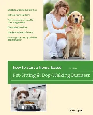 Comment créer une entreprise de garde d'animaux et de promenades de chiens à domicile - How to Start a Home-Based Pet-Sitting and Dog-Walking Business