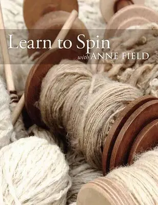 Apprendre à filer avec Anne Field : Les bases du filage - Learn to Spin with Anne Field: Spinning Basics