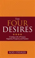 Quatre désirs - Créer une vie de but, de bonheur, de prospérité et de liberté - Four Desires - Creating a Life of Purpose, Happiness, Prosperity and Freedom