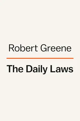 Les Lois du jour : 366 méditations sur le pouvoir, la séduction, la maîtrise, la stratégie et la nature humaine - The Daily Laws: 366 Meditations on Power, Seduction, Mastery, Strategy, and Human Nature