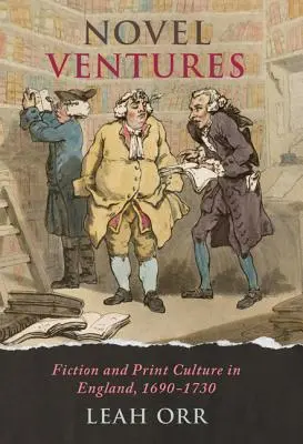 Novel Ventures : Fiction et culture de l'imprimé en Angleterre, 1690-1730 - Novel Ventures: Fiction and Print Culture in England, 1690-1730