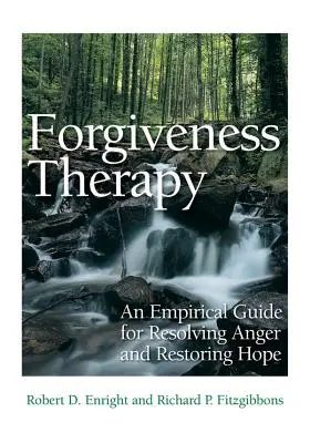 La thérapie du pardon : Un guide empirique pour résoudre la colère et restaurer l'espoir - Forgiveness Therapy: An Empirical Guide for Resolving Anger and Restoring Hope