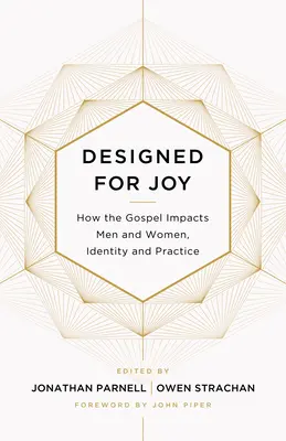 Conçu pour la joie : Comment l'Evangile affecte les hommes et les femmes, l'identité et la pratique - Designed for Joy: How the Gospel Impacts Men and Women, Identity and Practice