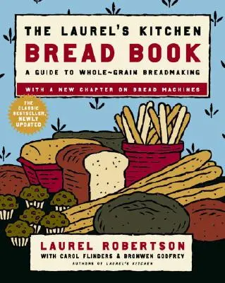 Le livre de pain de la cuisine de Laurel : Un guide pour la fabrication du pain complet : Un livre de boulangerie - The Laurel's Kitchen Bread Book: A Guide to Whole-Grain Breadmaking: A Baking Book