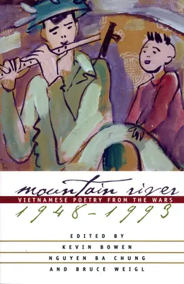 La rivière des montagnes : Poésie vietnamienne des guerres, 1948-1993 - Mountain River: Vietnamese Poetry from the Wars, 1948-1993