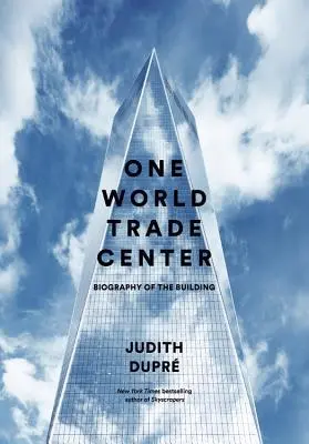 One World Trade Center : Biographie du bâtiment - One World Trade Center: Biography of the Building