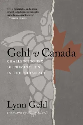 Gehl V Canada : Contestation de la discrimination fondée sur le sexe dans la loi sur les Indiens - Gehl V Canada: Challenging Sex Discrimination in the Indian ACT