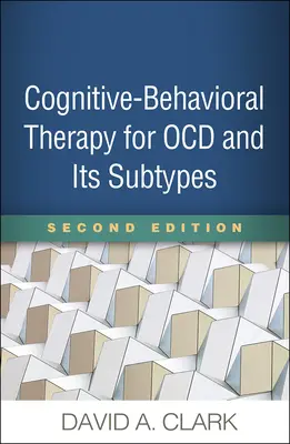 Thérapie cognitivo-comportementale pour les troubles obsessionnels compulsifs et leurs sous-types, deuxième édition - Cognitive-Behavioral Therapy for Ocd and Its Subtypes, Second Edition