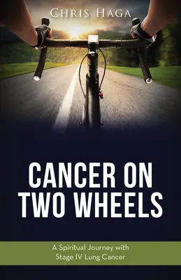 Cancer on Two Wheels : Un voyage spirituel avec un cancer du poumon de stade IV - Cancer on Two Wheels: A Spiritual Journey with Stage IV Lung Cancer