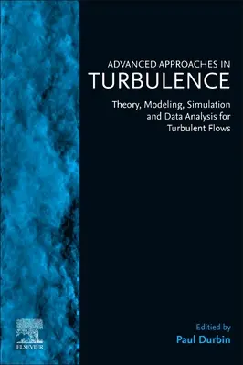 Approches avancées de la turbulence : Théorie, modélisation, simulation et analyse de données pour les écoulements turbulents - Advanced Approaches in Turbulence: Theory, Modeling, Simulation, and Data Analysis for Turbulent Flows