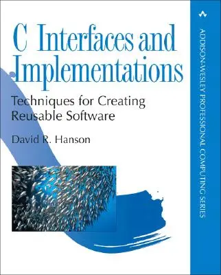 Interfaces et implémentations C : Techniques de création de logiciels réutilisables - C Interfaces and Implementations: Techniques for Creating Reusable Software