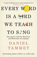 Chaque mot est un oiseau que l'on apprend à chanter - Rencontres avec les mystères et les significations du langage - Every Word is a Bird We Teach to Sing - Encounters with the Mysteries & Meanings of Language