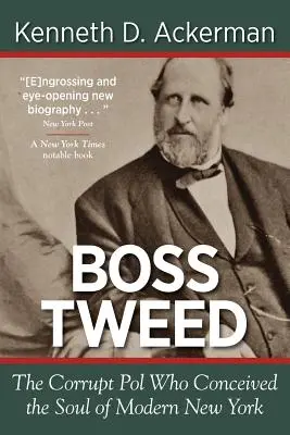 Boss Tweed : le policier corrompu qui a conçu l'âme du New York moderne - Boss Tweed: the Corrupt Pol who Conceived the Soul of Modern New York