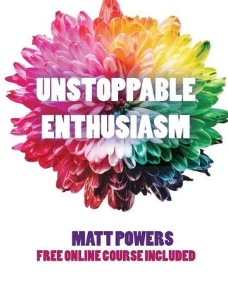 Unstoppable Enthusiasm : Habits to Build & Sustain Your Enthusiasm (en anglais) - Unstoppable Enthusiasm: Habits to Build & Sustain Your Enthusiasm