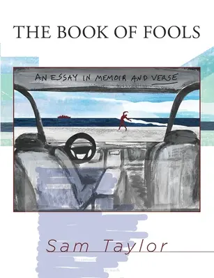 Le livre des fous : Un essai en mémoire et en vers - The Book of Fools: An Essay in Memoir and Verse