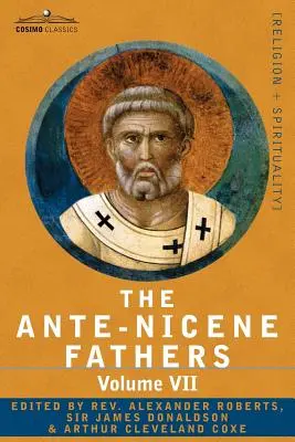 Les Pères ante-nicéens : Les écrits des Pères jusqu'en 325 après J.-C., Volume VII Pères des IIIe et IVe siècles - Lactance, Venanti - The Ante-Nicene Fathers: The Writings of the Fathers Down to A.D. 325, Volume VII Fathers of the Third and Fourth Century - Lactantius, Venanti