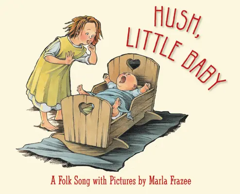 Chut, petit bébé : Une chanson folklorique en images - Hush, Little Baby: A Folk Song with Pictures