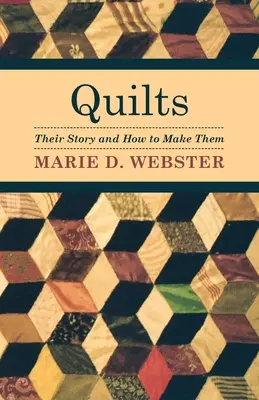 Quilts - Their Story and How to Make Them (Les quilts : leur histoire et leur fabrication) - Quilts - Their Story and How to Make Them
