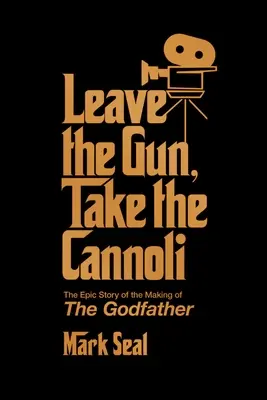 Leave the Gun, Take the Cannoli : L'histoire épique du tournage du Parrain - Leave the Gun, Take the Cannoli: The Epic Story of the Making of the Godfather
