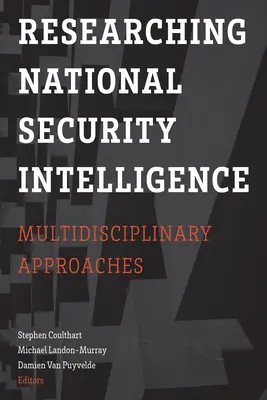 Recherche sur le renseignement en matière de sécurité nationale : Approches multidisciplinaires - Researching National Security Intelligence: Multidisciplinary Approaches