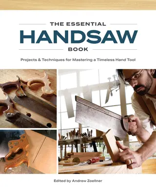 Le livre essentiel de la scie à main : Projets et techniques pour maîtriser un outil manuel intemporel - The Essential Handsaw Book: Projects & Techniques for Mastering a Timeless Hand Tool