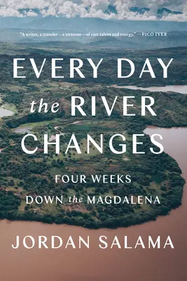 Chaque jour, le fleuve change : Quatre semaines sur la Magdalena - Every Day the River Changes: Four Weeks Down the Magdalena