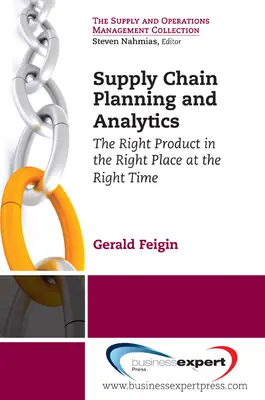 Planification et analyse de la chaîne d'approvisionnement : Le bon produit au bon endroit et au bon moment Le bon produit au bon endroit et au bon moment - Supply Chain Planning and Analytics: The Right Product in the Right Place at the Right Time The Right Product in the Right Place at the Right Time