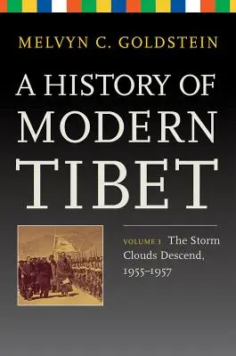 Histoire du Tibet moderne, Volume 3 : Les nuages d'orage descendent, 1955-1957 - A History of Modern Tibet, Volume 3: The Storm Clouds Descend, 1955-1957