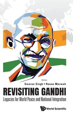 Revisiter Gandhi : L'héritage de la paix mondiale et de l'intégration nationale - Revisiting Gandhi: Legacies for World Peace and National Integration