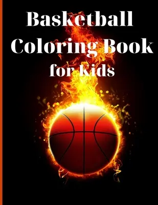 Livre de coloriage de basket-ball pour les enfants : Livre d'activité de dessins simples et mignons Livre de coloriage de basket-ball pour les enfants Cadeau idéal pour les garçons et les filles, âgés de 2 ans - Basketball Coloring Book for Kids: Simple and Cute designs Activity Book Amazing Basketball Coloring Book for Kids Great Gift for Boys & Girls, Ages 2