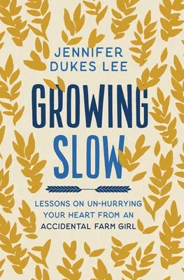 Growing Slow - Lessons on Un-Hurrying Your Heart from an Accidental Farm Girl (en anglais seulement) - Growing Slow - Lessons on Un-Hurrying Your Heart from an Accidental Farm Girl