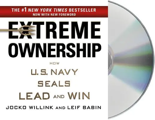 L'appropriation extrême : Comment les Navy Seals américains dirigent et gagnent - Extreme Ownership: How U.S. Navy Seals Lead and Win