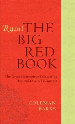 Rumi : Le grand livre rouge : Le grand chef-d'œuvre célébrant l'amour mystique et l'amitié - Rumi: The Big Red Book: The Great Masterpiece Celebrating Mystical Love and Friendship