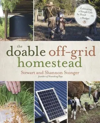 The Doable Off-Grid Homestead : Cultiver une vie simple à la main ... avec un budget limité - The Doable Off-Grid Homestead: Cultivating a Simple Life by Hand . . . on a Budget