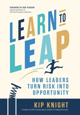 Apprendre à sauter : Comment les leaders transforment le risque en opportunité - Learn to Leap: How Leaders Turn Risk Into Opportunity