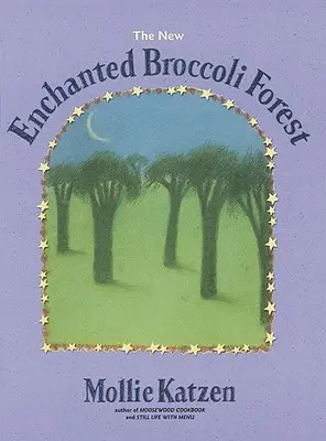 La nouvelle forêt enchantée de brocolis : [Un livre de cuisine] - The New Enchanted Broccoli Forest: [A Cookbook]