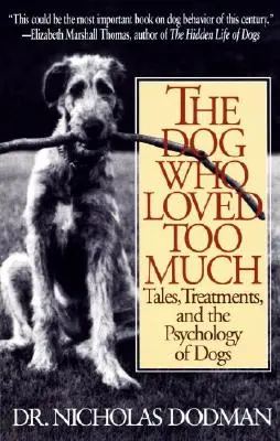 Le chien qui aimait trop : Histoires, traitements et psychologie des chiens - The Dog Who Loved Too Much: Tales, Treatments and the Psychology of Dogs