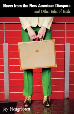 Nouvelles de la nouvelle diaspora américaine : Et autres récits d'exil - News from the New American Diaspora: And Other Tales of Exile