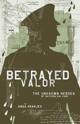 Betrayed Valor : Les héros inconnus de la mission Halyard - Betrayed Valor: The Unknown Heroes of Mission Halyard