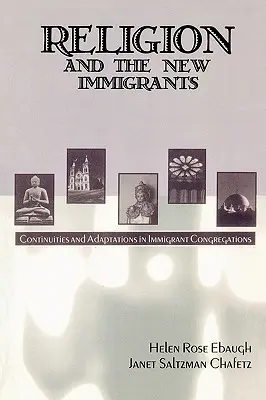 La religion et les nouveaux immigrants : Continuités et adaptations dans les congrégations d'immigrants - Religion and the New Immigrants: Continuities and Adaptations in Immigrant Congregations