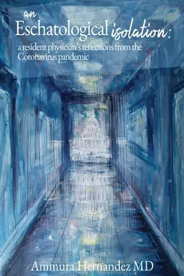 Un isolement eschatologique : réflexions d'un médecin résident sur la pandémie de coronavirus - An Eschatological Isolation: a resident physician's reflections from the Coronavirus pandemic