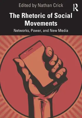 La rhétorique des mouvements sociaux : Réseaux, pouvoir et nouveaux médias - The Rhetoric of Social Movements: Networks, Power, and New Media