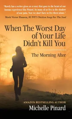 Quand le pire jour de votre vie ne vous a pas tué : Le lendemain matin - When the Worst Day of Your Life Didn't Kill You: The Morning After