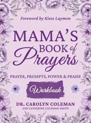 Le livre de prières de maman : Prière, incitations, puissance et louange - Mama's Book of Prayers Workbook: Prayer, Prompts, Power and Praise