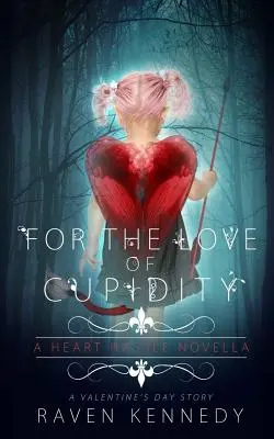 Pour l'amour de Cupidité : Une nouvelle pour la Saint-Valentin - For the Love of Cupidity: A Valentine's Day Novella