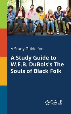 Un guide d'étude pour L'âme des Noirs de W.E.B. DuBois - A Study Guide for A Study Guide to W.E.B. DuBois's The Souls of Black Folk
