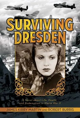 Survivre à Dresde : Un roman sur la vie, la mort et la rédemption pendant la Seconde Guerre mondiale - Surviving Dresden: A Novel about Life, Death, and Redemption in World War II