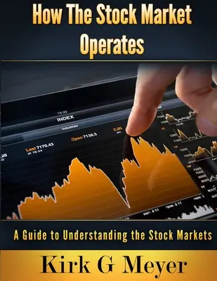 Le fonctionnement de la bourse : Un guide pour comprendre les marchés boursiers - How the Stock Market Operates: A Guide to Understanding the Stock Markets