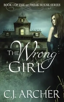 La mauvaise fille : Livre 1 de la 1ère trilogie de la maison des monstres - The Wrong Girl: Book 1 of the 1st Freak House Trilogy